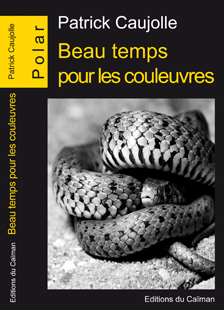 "Beau temps pour les couleuvres" Patrick Caujolle